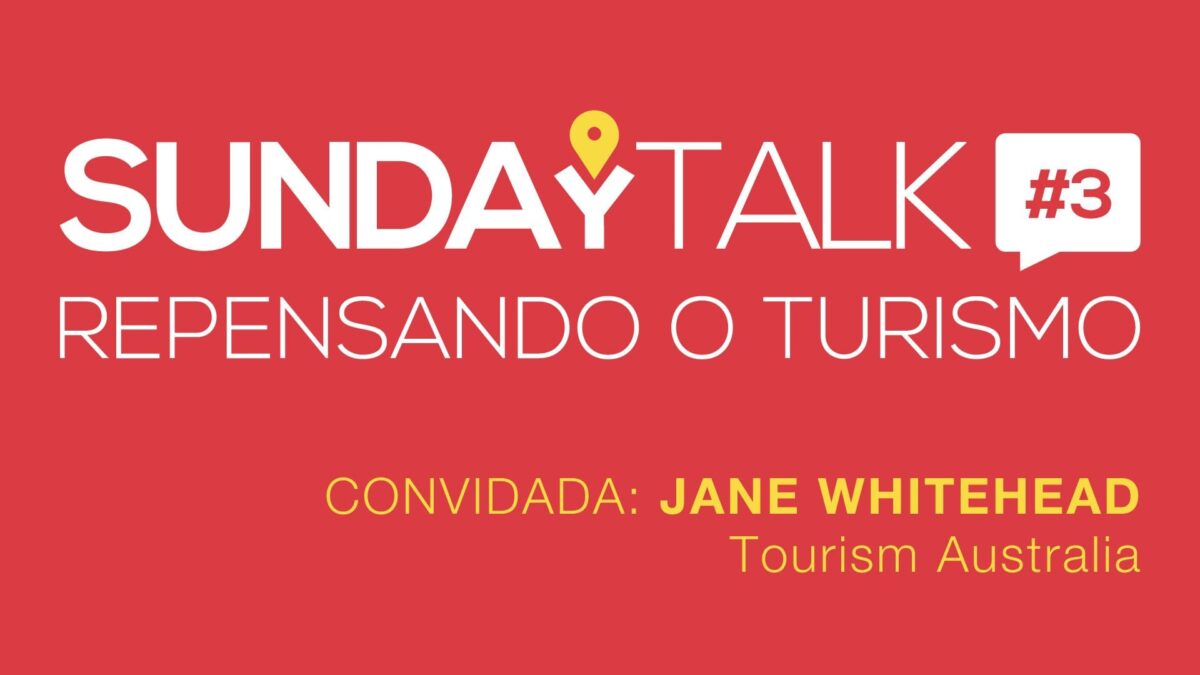 SundayTalk: repensando o turismo - Jane Whitehead, Tourism Australia - Os desafios da promoção turística e das redes sociais