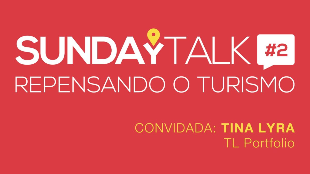 SundayTalk: repensando o turismo - Tina Lira TL portfolio - home office, trabalho remoto e nômades digitais