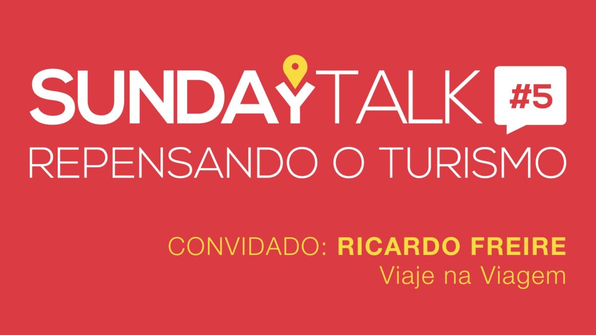 SundayTalk: repensando o turismo - Ricardo Freire Viaje na Viagem -